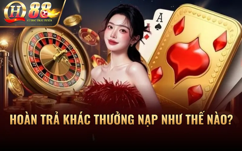 Hoàn trả khác thưởng nạp như thế nào?