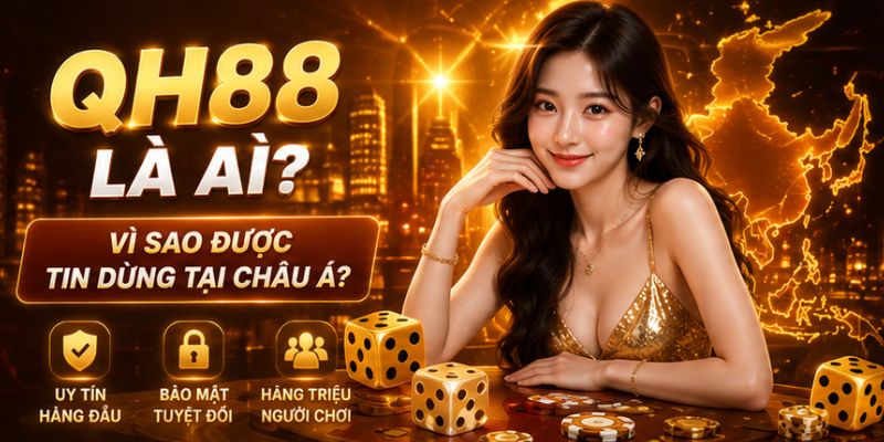Qh88 là ai và được tin dùng