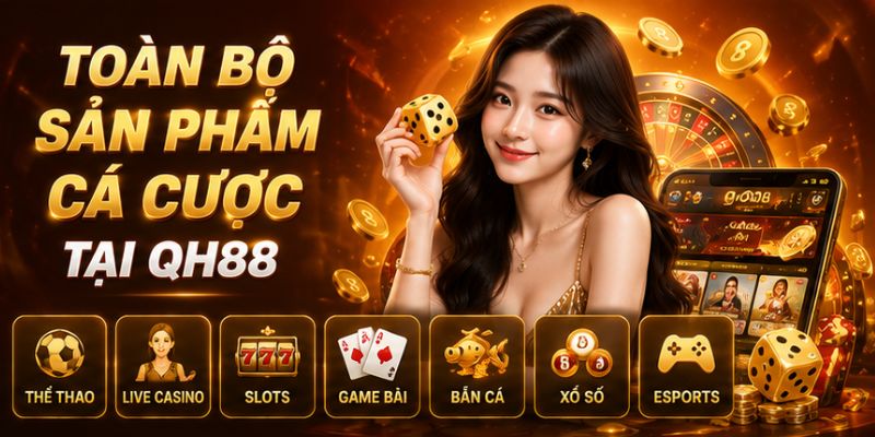 Toàn bộ các sản phẩm cá cược tại QH88