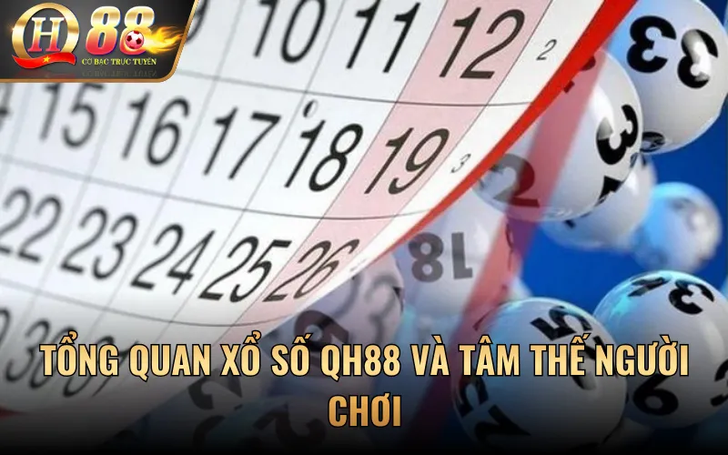 Tổng quan Xổ Số QH88 và tâm thế người chơi