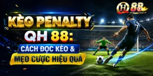 Kèo Penalty QH88 Cách Đọc Kèo & Mẹo Cược Hiệu Quả