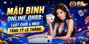 Mậu Binh Online QH88 Luật Chơi & Mẹo Tăng Tỷ Lệ Thắng