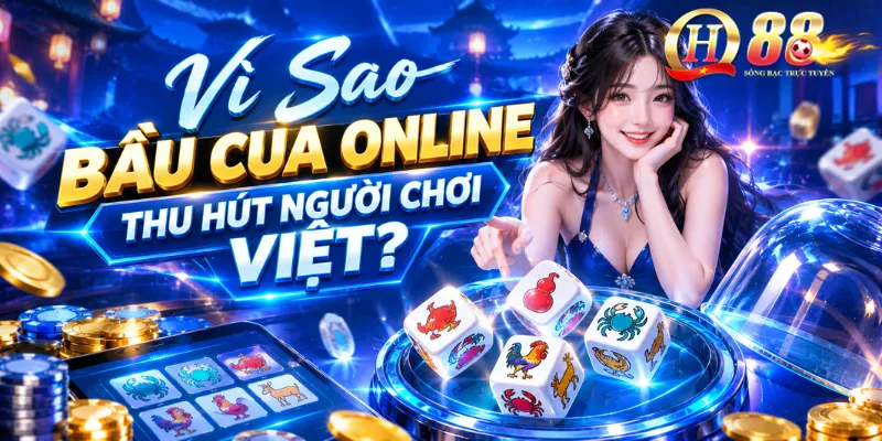Vì Sao Bầu Cua Online Thu Hút Người Chơi Việt?